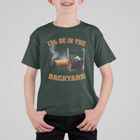 Funny Cigar Bourbon Lovers T Shirt For Kid I'll Be In The Backyard - Wonder Print Shop