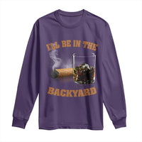 Funny Cigar Bourbon Lovers Long Sleeve Shirt I'll Be In The Backyard - Wonder Print Shop