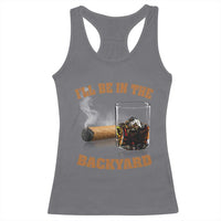 Funny Cigar Bourbon Lovers Racerback Tank Top I'll Be In The Backyard - Wonder Print Shop