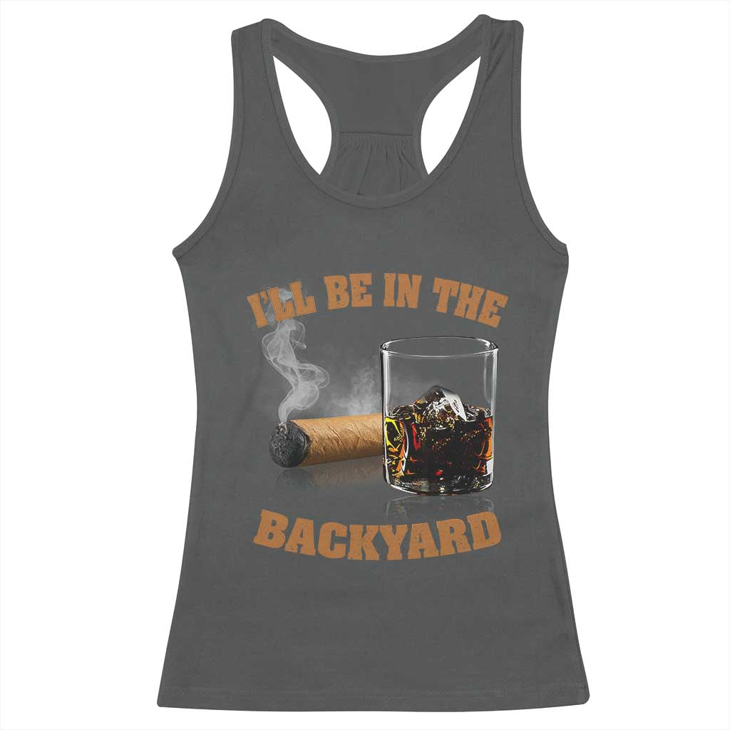 Funny Cigar Bourbon Lovers Racerback Tank Top I'll Be In The Backyard - Wonder Print Shop