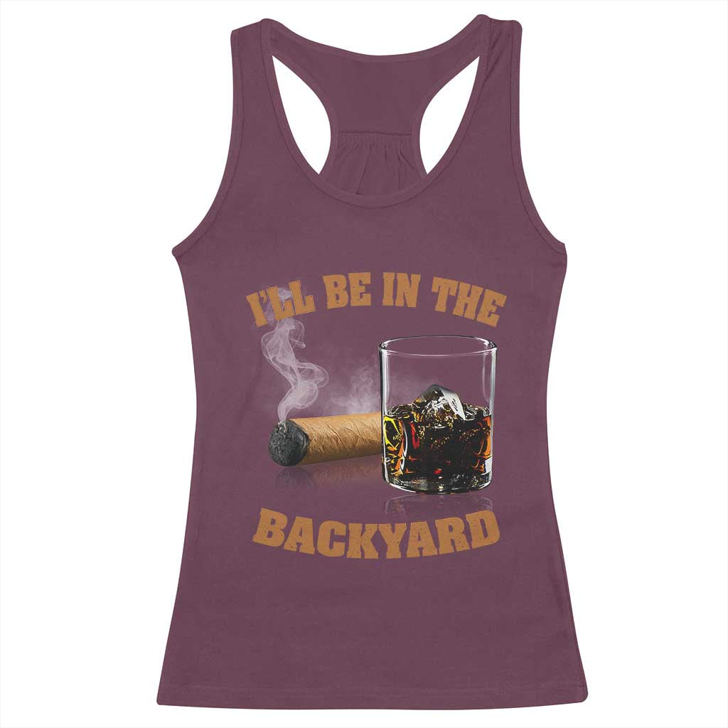 Funny Cigar Bourbon Lovers Racerback Tank Top I'll Be In The Backyard - Wonder Print Shop