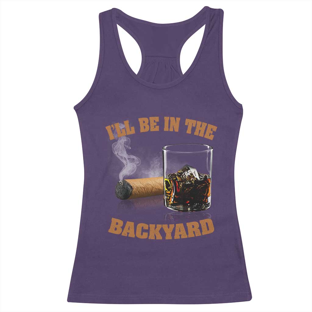 Funny Cigar Bourbon Lovers Racerback Tank Top I'll Be In The Backyard - Wonder Print Shop