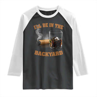 Funny Cigar Bourbon Lovers Raglan Shirt I'll Be In The Backyard - Wonder Print Shop