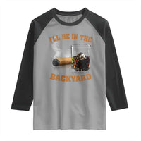 Funny Cigar Bourbon Lovers Raglan Shirt I'll Be In The Backyard - Wonder Print Shop