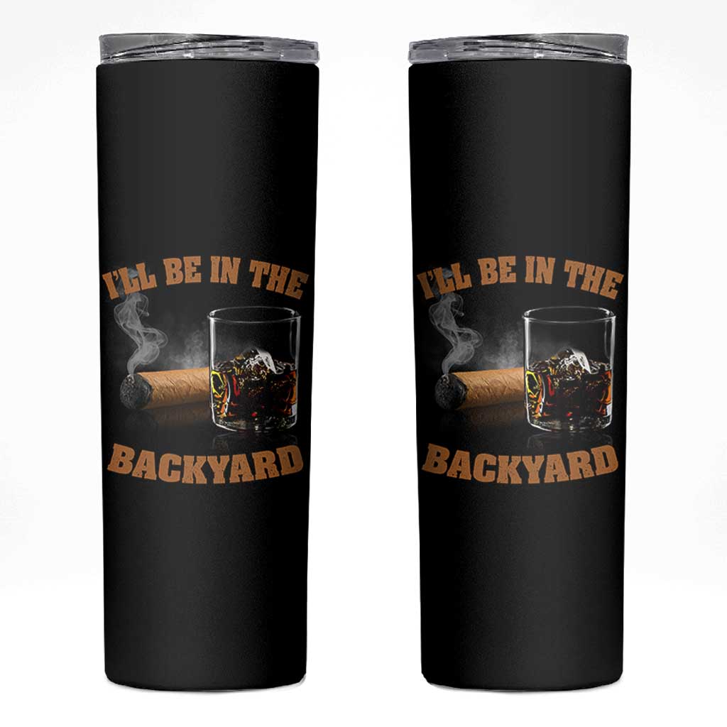 Funny Cigar Bourbon Lovers Skinny Tumbler I'll Be In The Backyard - Wonder Print Shop