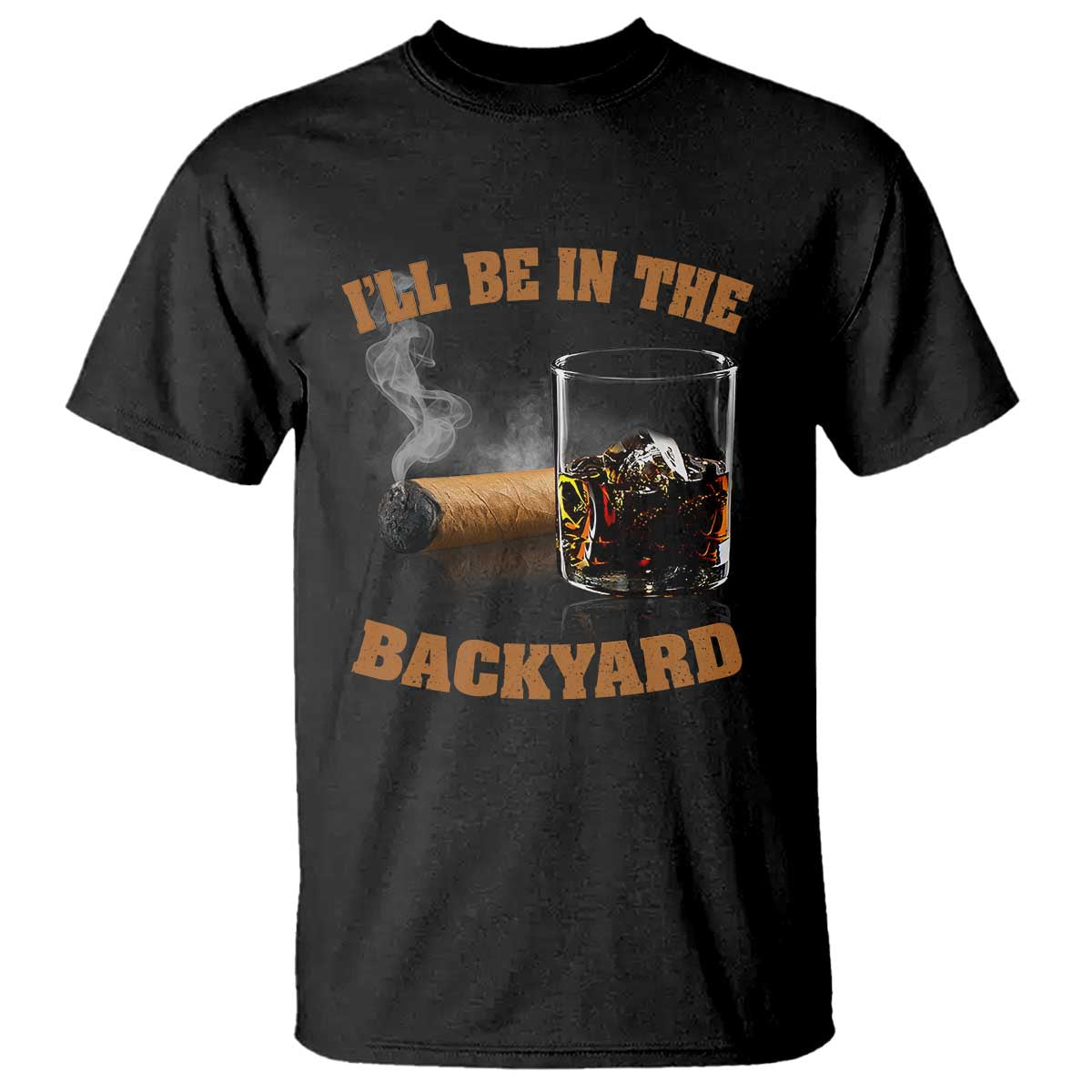 Funny Cigar Bourbon Lovers T Shirt I'll Be In The Backyard - Wonder Print Shop