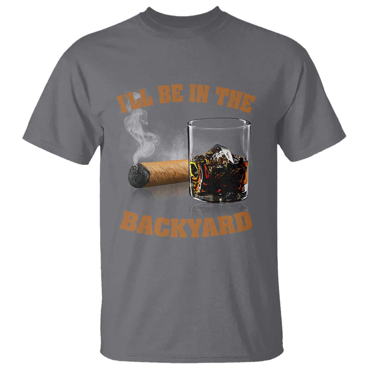 Funny Cigar Bourbon Lovers T Shirt I'll Be In The Backyard - Wonder Print Shop