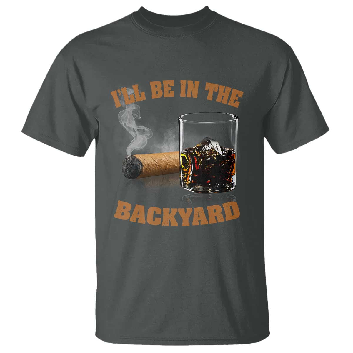Funny Cigar Bourbon Lovers T Shirt I'll Be In The Backyard - Wonder Print Shop
