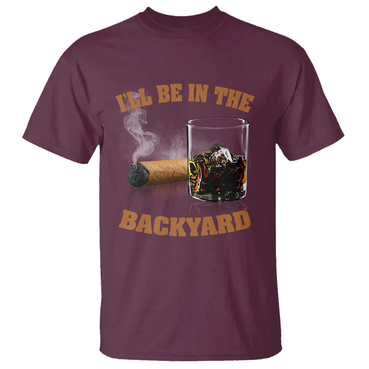 Funny Cigar Bourbon Lovers T Shirt I'll Be In The Backyard - Wonder Print Shop