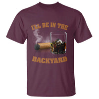Funny Cigar Bourbon Lovers T Shirt I'll Be In The Backyard - Wonder Print Shop