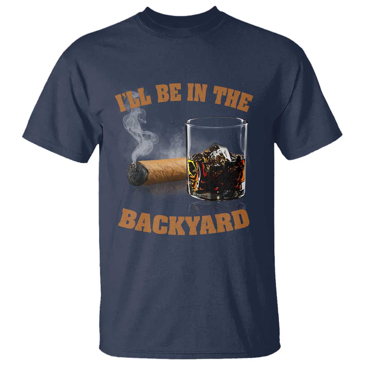 Funny Cigar Bourbon Lovers T Shirt I'll Be In The Backyard - Wonder Print Shop