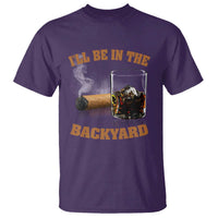Funny Cigar Bourbon Lovers T Shirt I'll Be In The Backyard - Wonder Print Shop