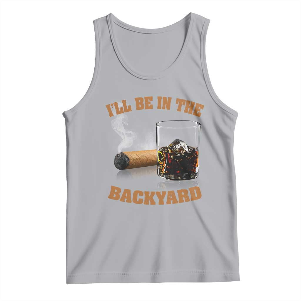 Funny Cigar Bourbon Lovers Tank Top I'll Be In The Backyard - Wonder Print Shop