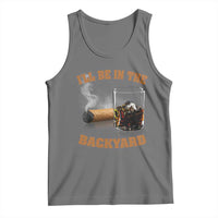 Funny Cigar Bourbon Lovers Tank Top I'll Be In The Backyard - Wonder Print Shop