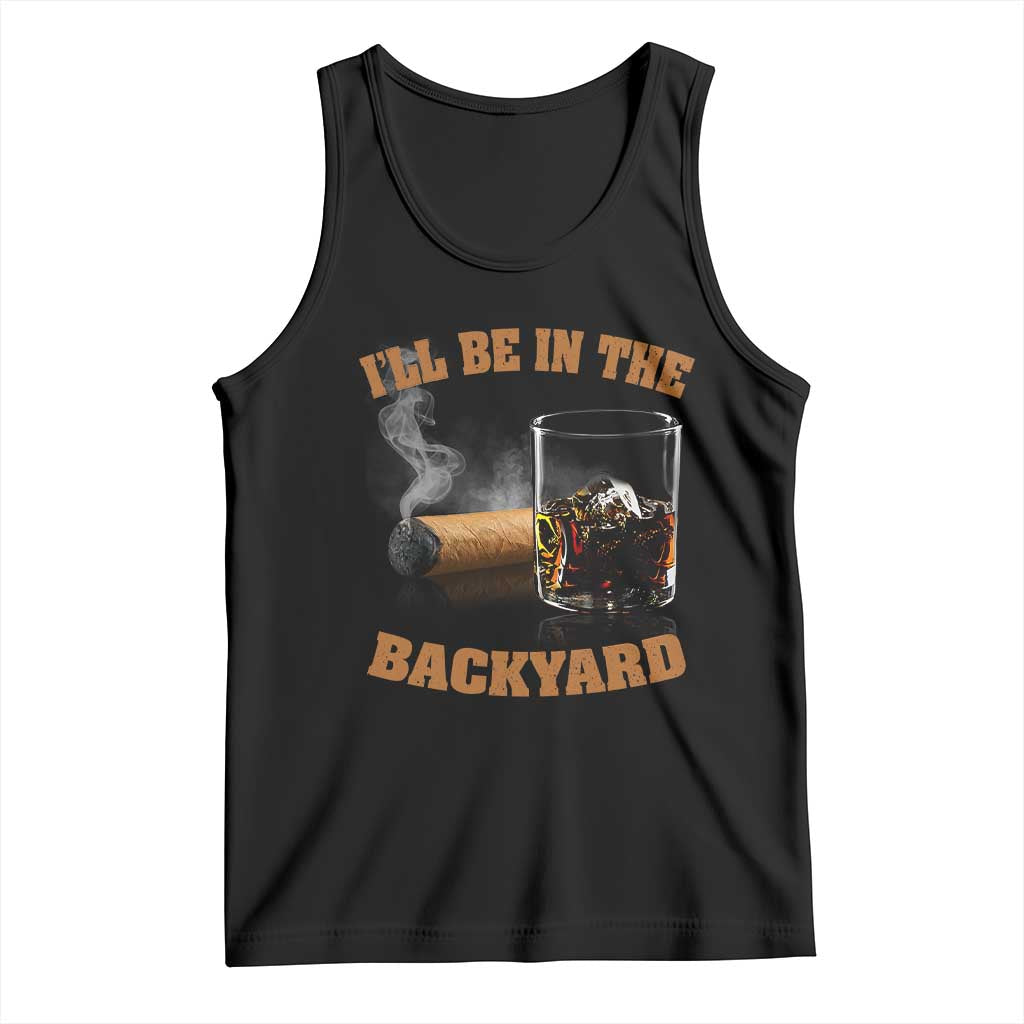 Funny Cigar Bourbon Lovers Tank Top I'll Be In The Backyard - Wonder Print Shop
