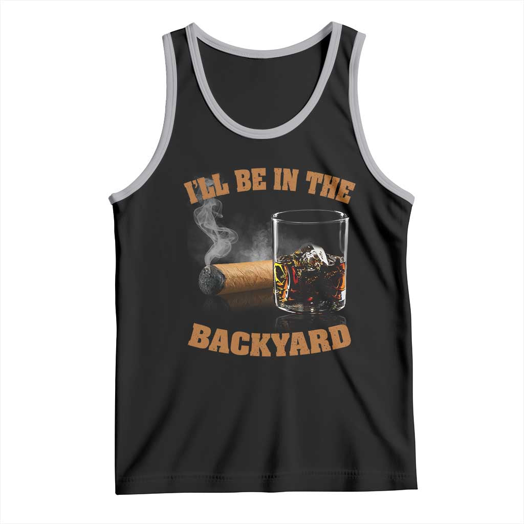 Funny Cigar Bourbon Lovers Tank Top I'll Be In The Backyard - Wonder Print Shop
