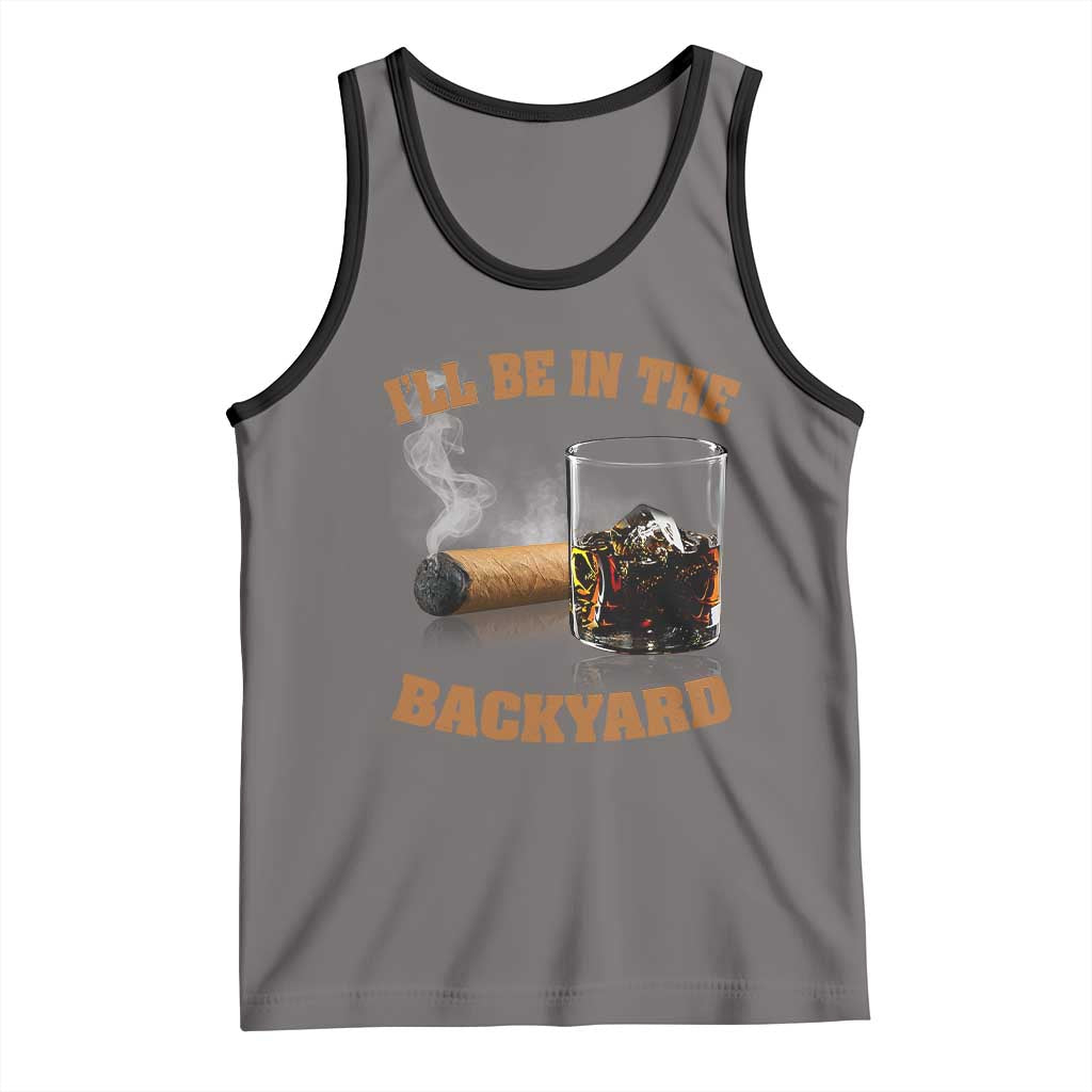 Funny Cigar Bourbon Lovers Tank Top I'll Be In The Backyard - Wonder Print Shop
