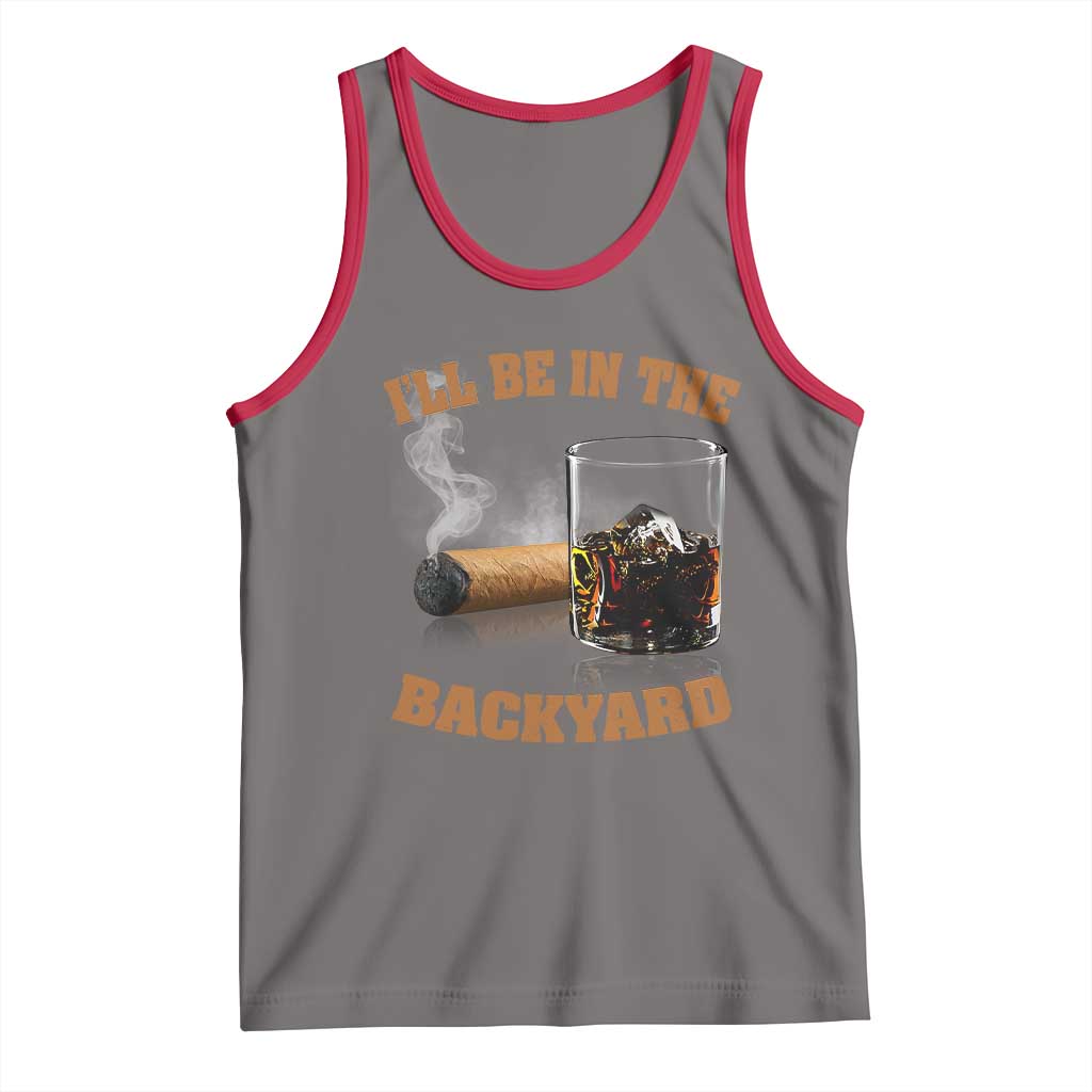 Funny Cigar Bourbon Lovers Tank Top I'll Be In The Backyard - Wonder Print Shop