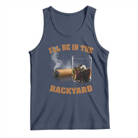 Funny Cigar Bourbon Lovers Tank Top I'll Be In The Backyard - Wonder Print Shop