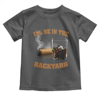 Funny Cigar Bourbon Lovers Toddler T Shirt I'll Be In The Backyard - Wonder Print Shop
