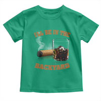 Funny Cigar Bourbon Lovers Toddler T Shirt I'll Be In The Backyard - Wonder Print Shop