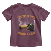 Funny Cigar Bourbon Lovers Toddler T Shirt I'll Be In The Backyard - Wonder Print Shop