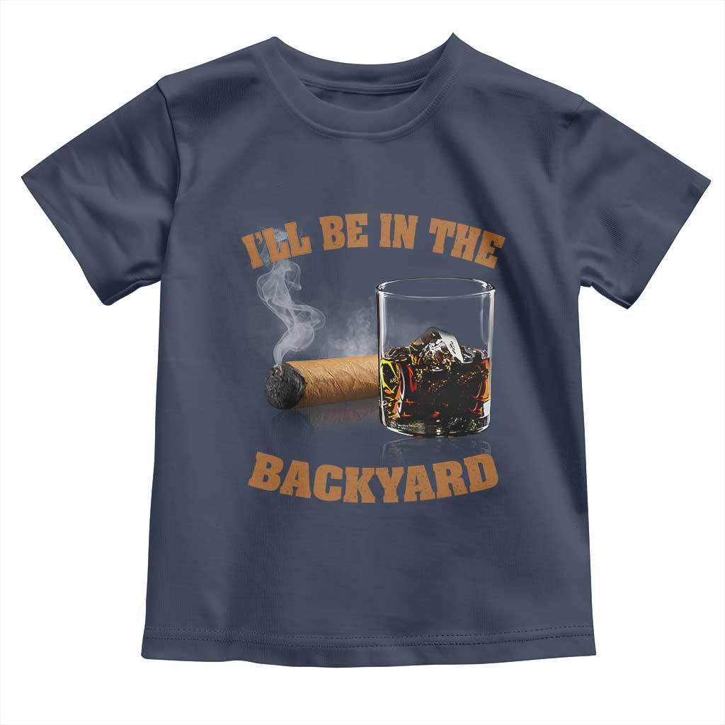 Funny Cigar Bourbon Lovers Toddler T Shirt I'll Be In The Backyard - Wonder Print Shop