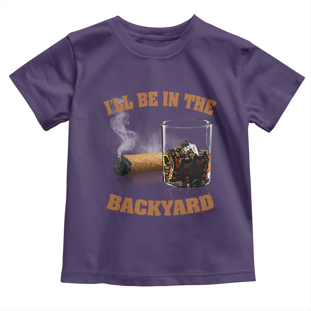Funny Cigar Bourbon Lovers Toddler T Shirt I'll Be In The Backyard - Wonder Print Shop