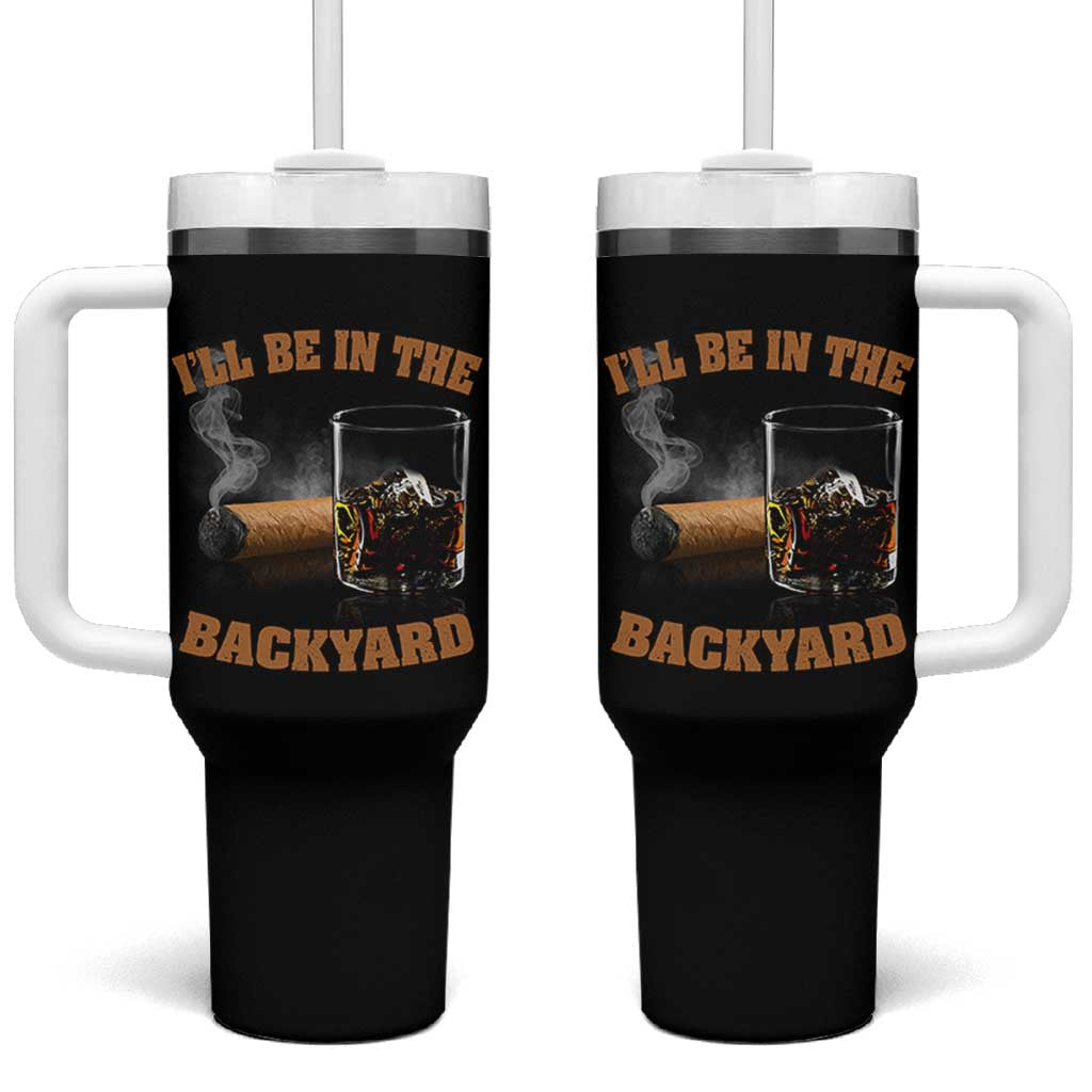 Funny Cigar Bourbon Lovers Tumbler With Handle I'll Be In The Backyard - Wonder Print Shop
