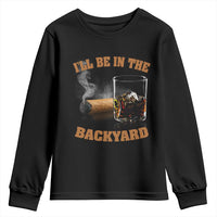 Funny Cigar Bourbon Lovers Youth Sweatshirt I'll Be In The Backyard - Wonder Print Shop
