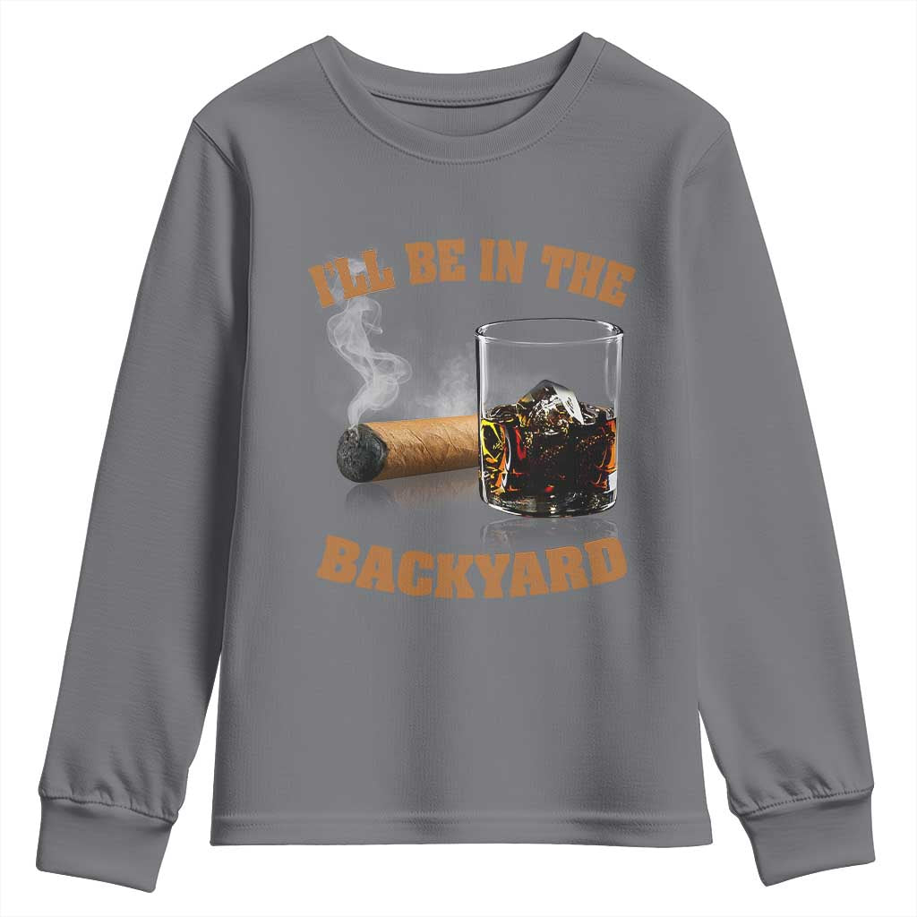 Funny Cigar Bourbon Lovers Youth Sweatshirt I'll Be In The Backyard - Wonder Print Shop