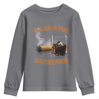 Funny Cigar Bourbon Lovers Youth Sweatshirt I'll Be In The Backyard - Wonder Print Shop