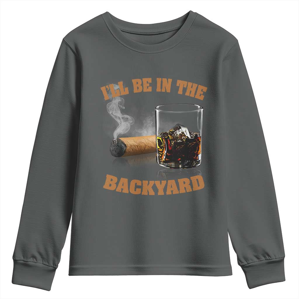Funny Cigar Bourbon Lovers Youth Sweatshirt I'll Be In The Backyard - Wonder Print Shop
