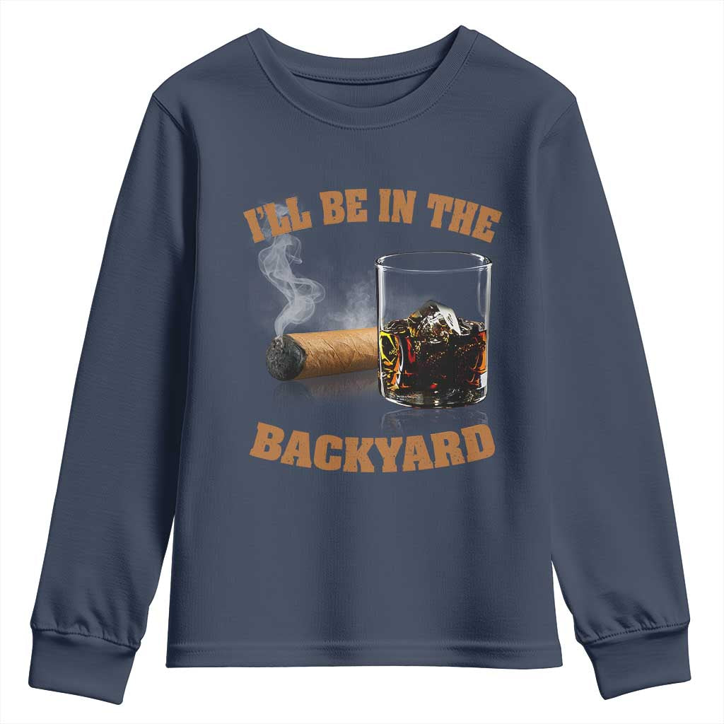 Funny Cigar Bourbon Lovers Youth Sweatshirt I'll Be In The Backyard - Wonder Print Shop
