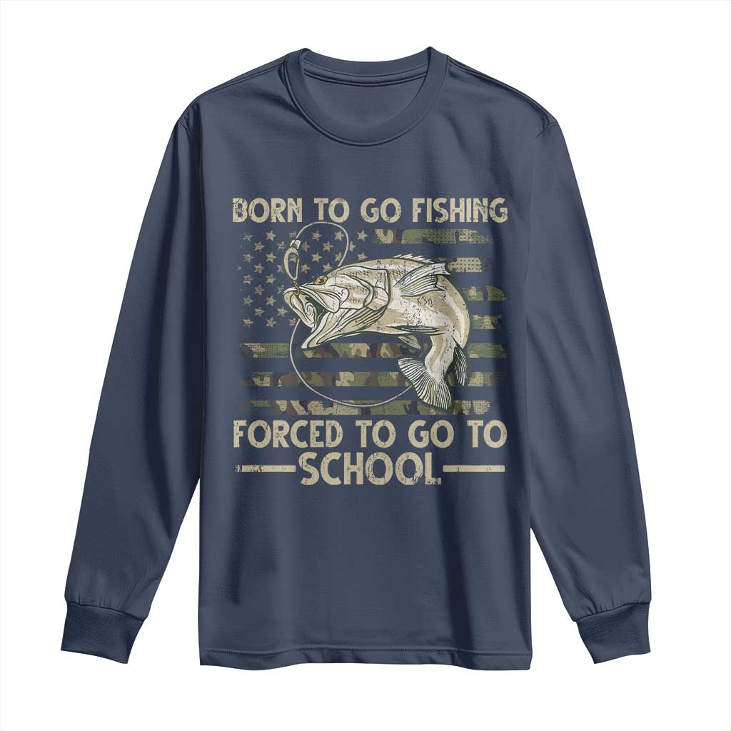 Born To Go Fishing Long Sleeve Shirt Forced School Fisherman Camouflage US Flag - Wonder Print Shop