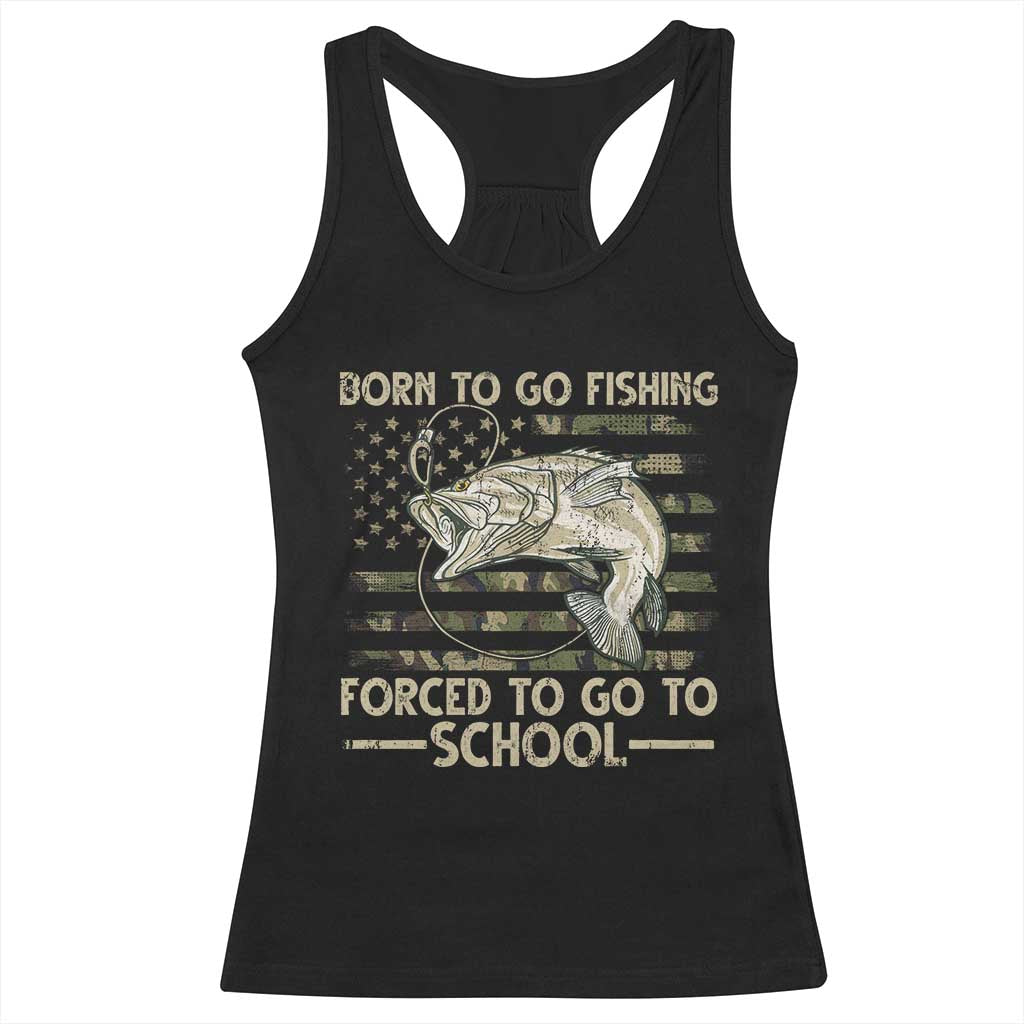 Born To Go Fishing Racerback Tank Top Forced School Fisherman Camouflage US Flag - Wonder Print Shop