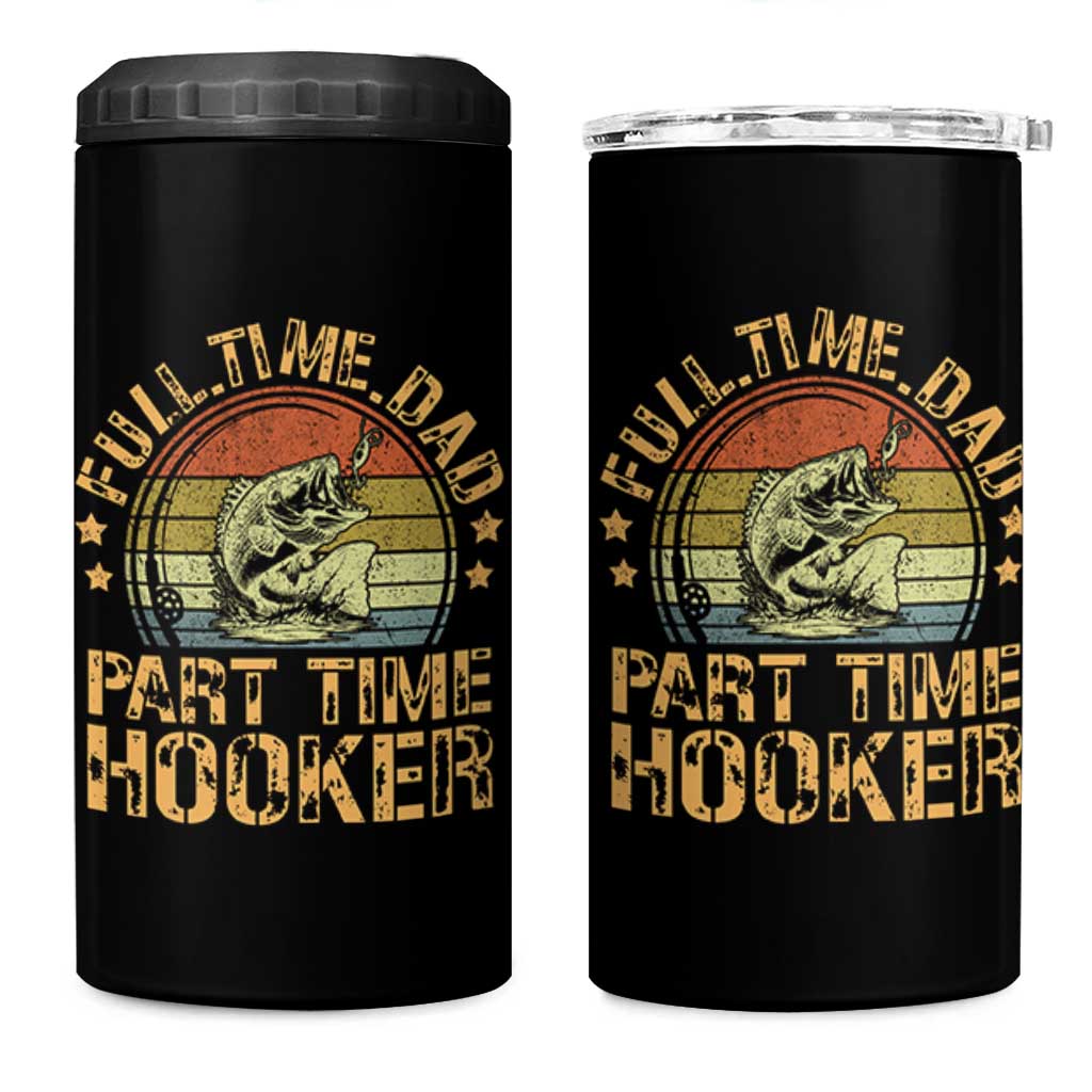 Funny Fishing Dad 4 in 1 Can Cooler Tumbler Part Time Hooker Bass Fish Dad Dirty Adult Joke - Wonder Print Shop
