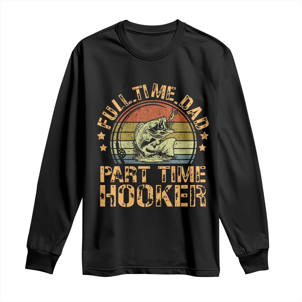 Funny Fishing Dad Long Sleeve Shirt Part Time Hooker Bass Fish Dad Dirty Adult Joke - Wonder Print Shop