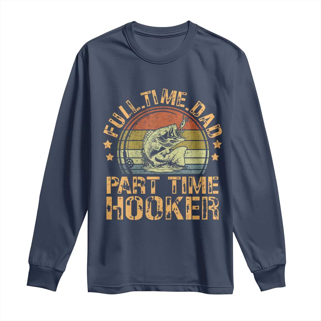 Funny Fishing Dad Long Sleeve Shirt Part Time Hooker Bass Fish Dad Dirty Adult Joke - Wonder Print Shop