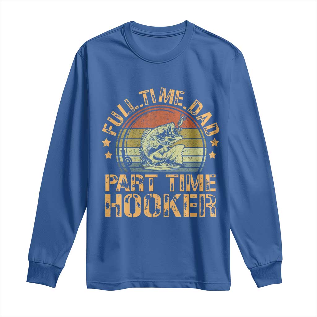 Funny Fishing Dad Long Sleeve Shirt Part Time Hooker Bass Fish Dad Dirty Adult Joke - Wonder Print Shop