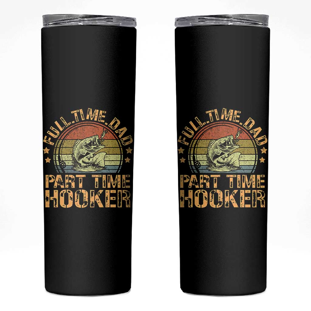 Funny Fishing Dad Skinny Tumbler Part Time Hooker Bass Fish Dad Dirty Adult Joke - Wonder Print Shop