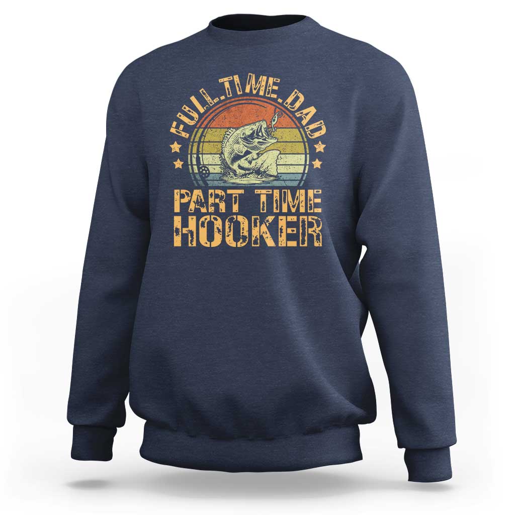 Funny Fishing Dad Sweatshirt Part Time Hooker Bass Fish Dad Dirty Adult Joke - Wonder Print Shop