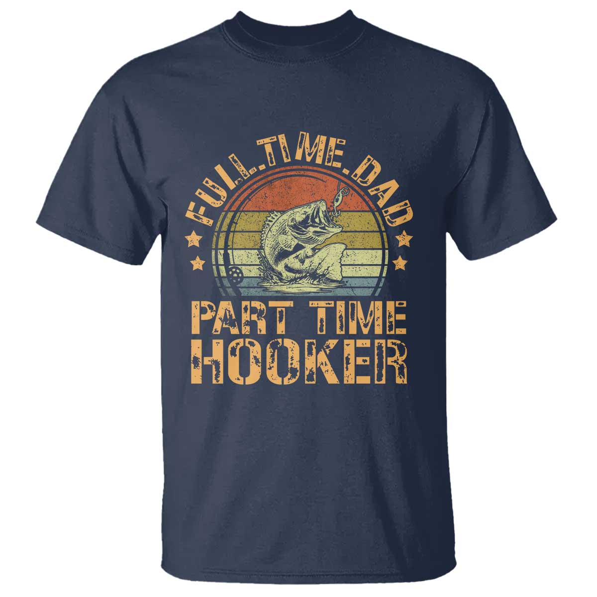 Funny Fishing Dad T Shirt Part Time Hooker Bass Fish Dad Dirty Adult Joke - Wonder Print Shop