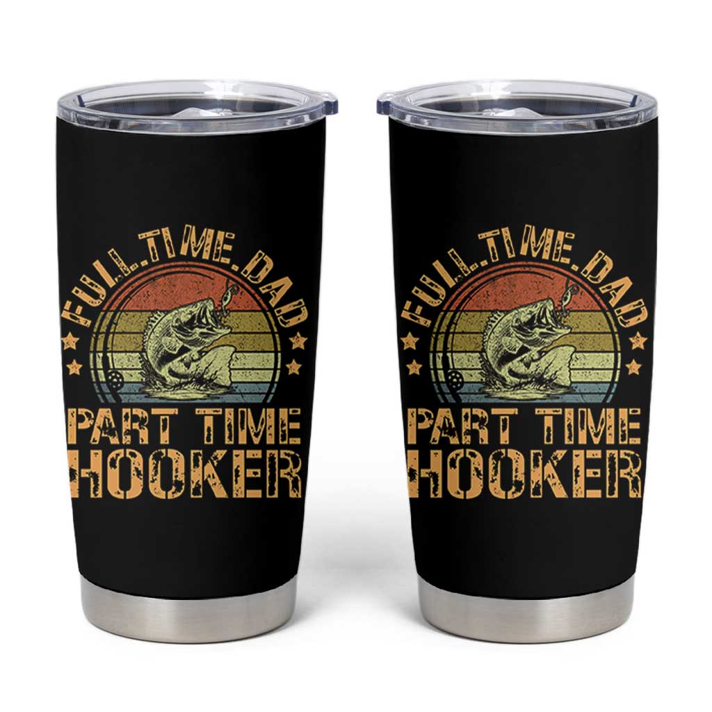 Funny Fishing Dad Tumbler Cup Part Time Hooker Bass Fish Dad Dirty Adult Joke - Wonder Print Shop