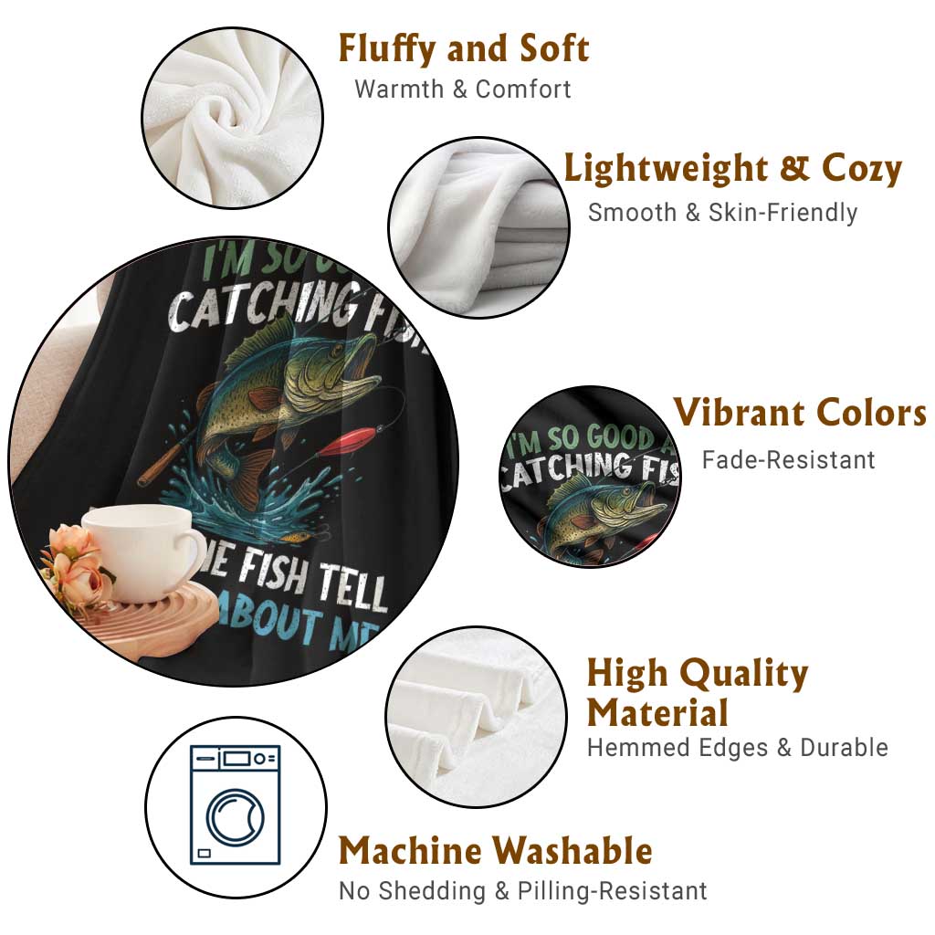 Funny Fishing Throw Blanket I'm So Good At Catching Fish That The Fish Tell Stories - Wonder Print Shop