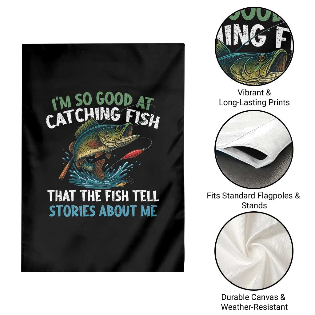 Funny Fishing Garden Flag I'm So Good At Catching Fish That The Fish Tell Stories - Wonder Print Shop