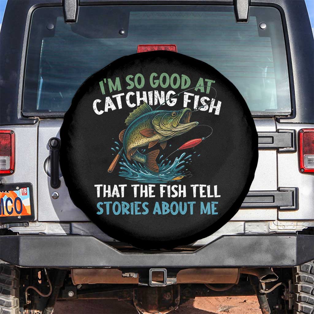 Funny Fishing Spare Tire Cover I'm So Good At Catching Fish That The Fish Tell Stories - Wonder Print Shop