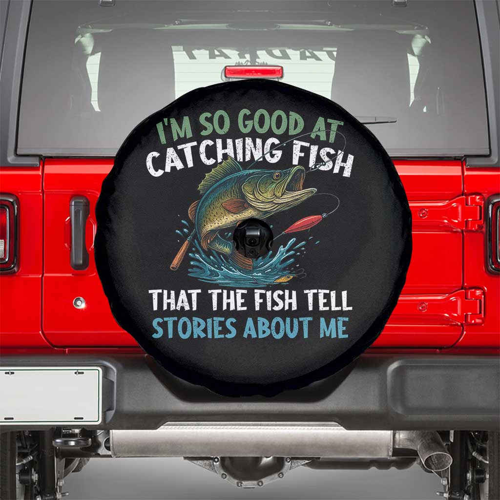 Funny Fishing Spare Tire Cover I'm So Good At Catching Fish That The Fish Tell Stories - Wonder Print Shop