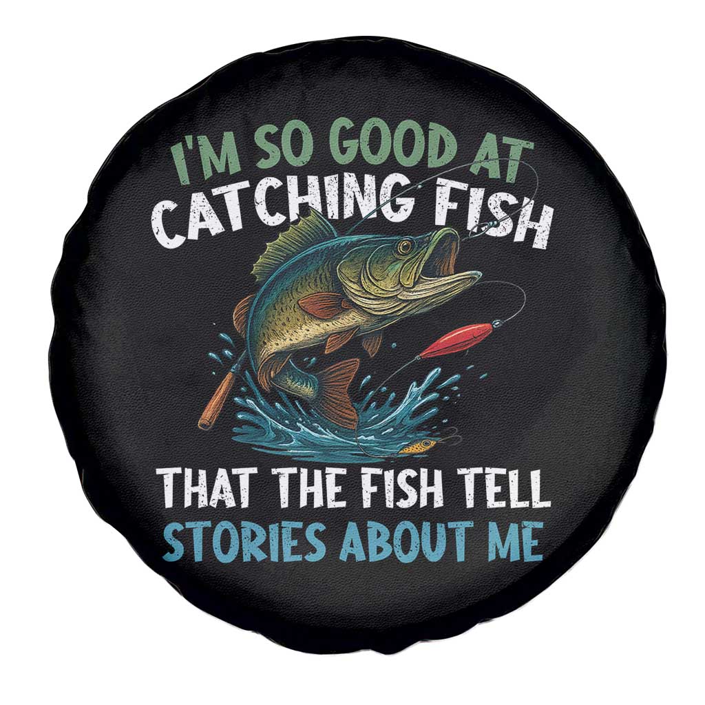 Funny Fishing Spare Tire Cover I'm So Good At Catching Fish That The Fish Tell Stories - Wonder Print Shop