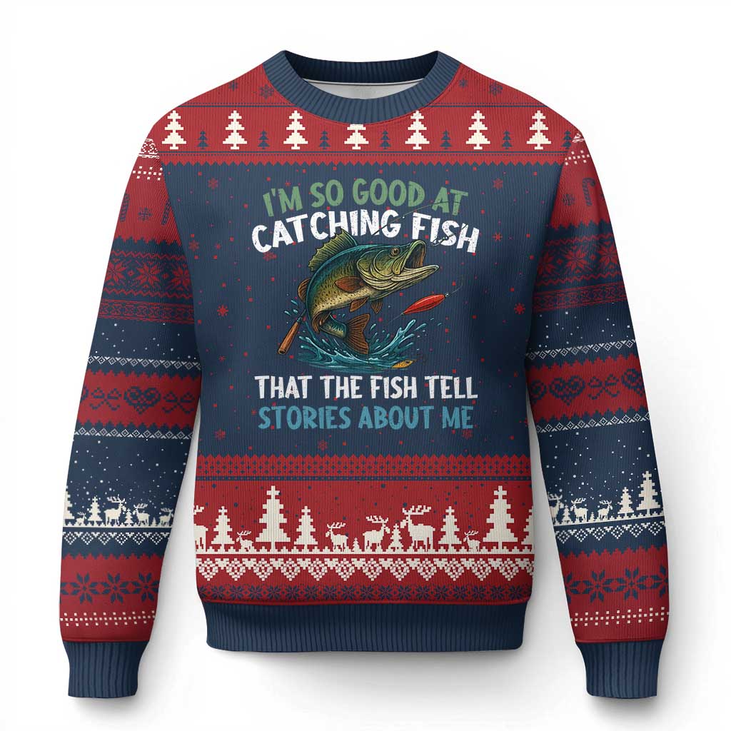 Funny Fishing Ugly Christmas Sweater I'm So Good At Catching Fish That The Fish Tell Stories - Wonder Print Shop